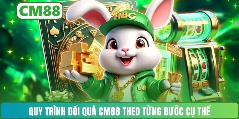 Quy trình đổi quà CM88 theo từng bước cụ thể