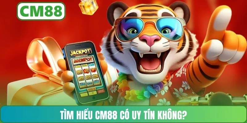 Tìm hiểu CM88 có uy tín không?