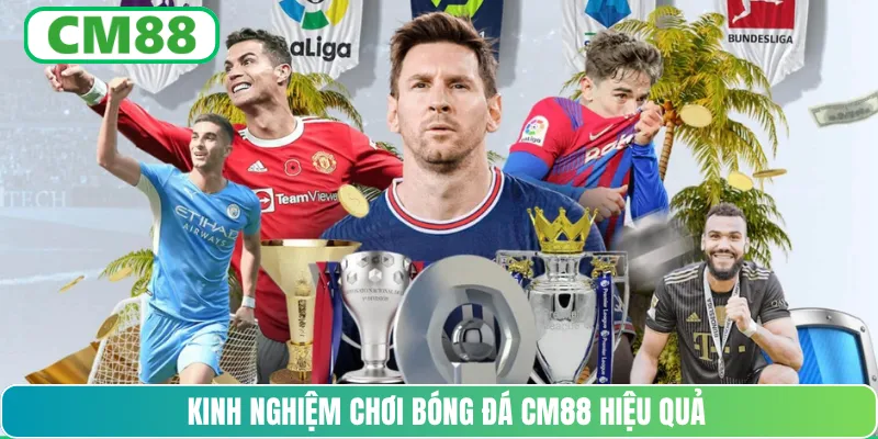 Kinh nghiệm chơi bóng đá CM88 hiệu quả
