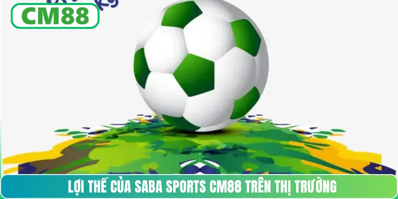 Lợi thế của SABA Sports CM88 trên thị trường